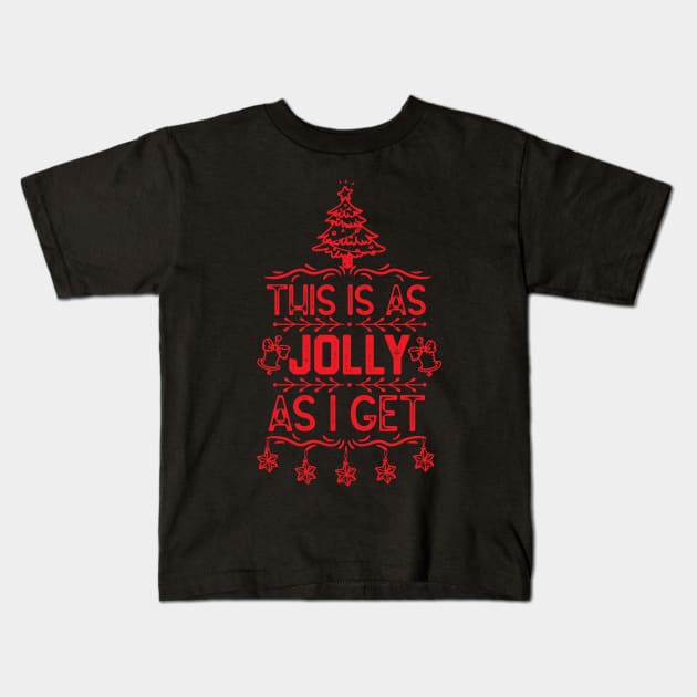 This Is as Jolly as I Get - Funny Xmas Eve Gift Idea Kids T-Shirt by KAVA-X